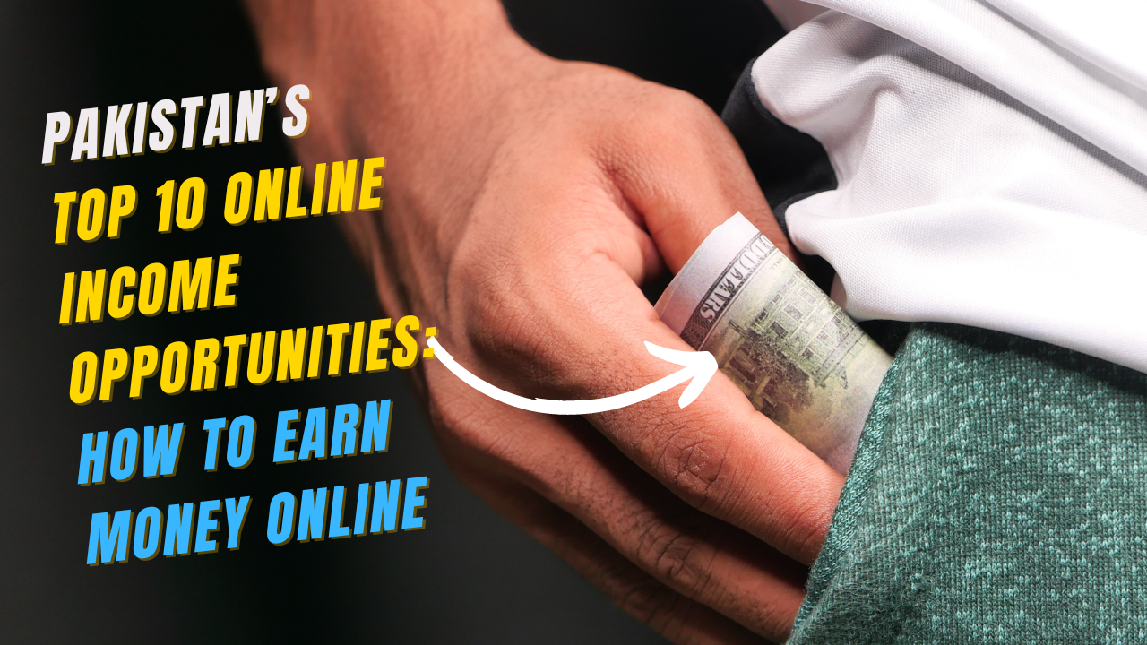 Pakistan’s Top 10 Online Income Opportunities