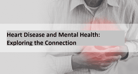 Heart Disease and Mental Health: Exploring the Connection